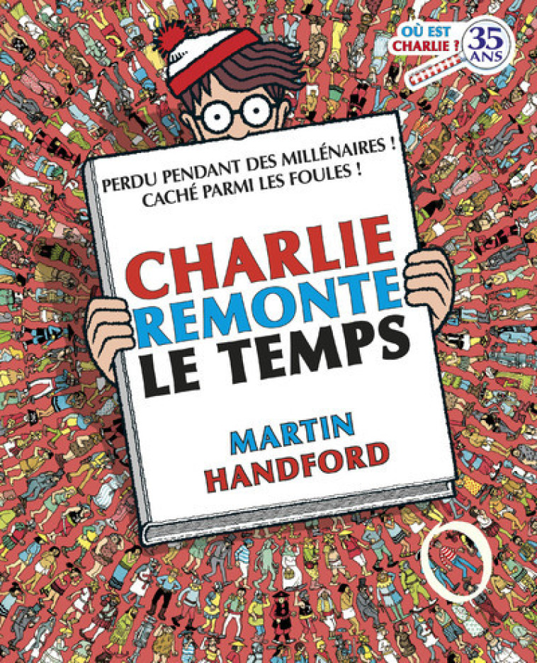 OU EST CHARLIE ? CHARLIE REMONTE LE TEMPS - HANDFORD MARTIN - GRUND