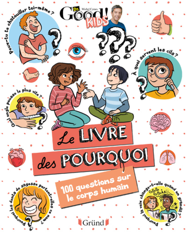 LE LIVRE DES POURQUOI - 100 QUESTIONS SUR LE CORPS HUMAIN - DR GOOD/TADAM ! - GRUND