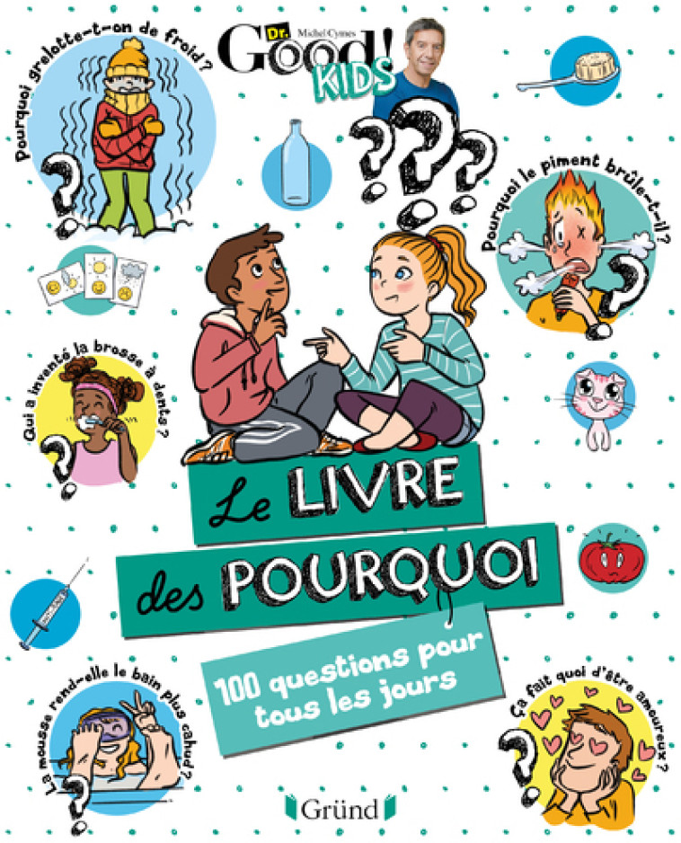 LE LIVRE DES POURQUOI - 100 QUESTIONS POUR TOUS LES JOURS - DR GOOD/TADAM ! - GRUND