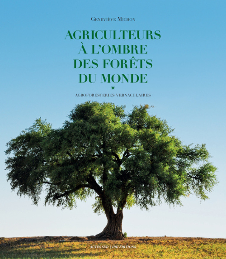 AGRICULTEURS A L'OMBRE DES FORETS DU MONDE - GENEVIEVE MICHON - ACTES SUD