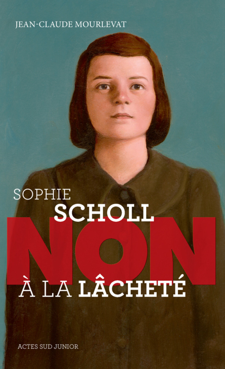 SOPHIE SCHOLL NON A LA LACHETE (NE) - JEAN-CLAUDE MOURLEVA - ACTES SUD