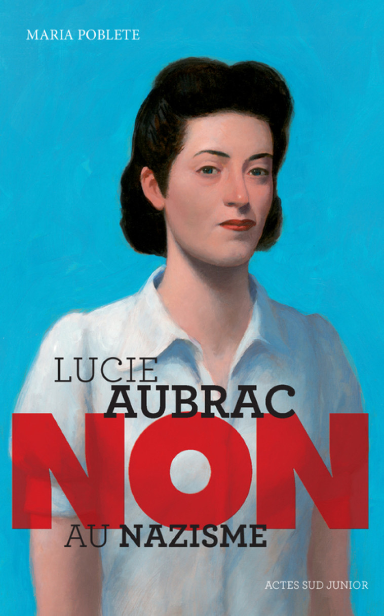 LUCIE AUBRAC : NON AU NAZISME (NE) - POBLETE MARIA - ACTES SUD