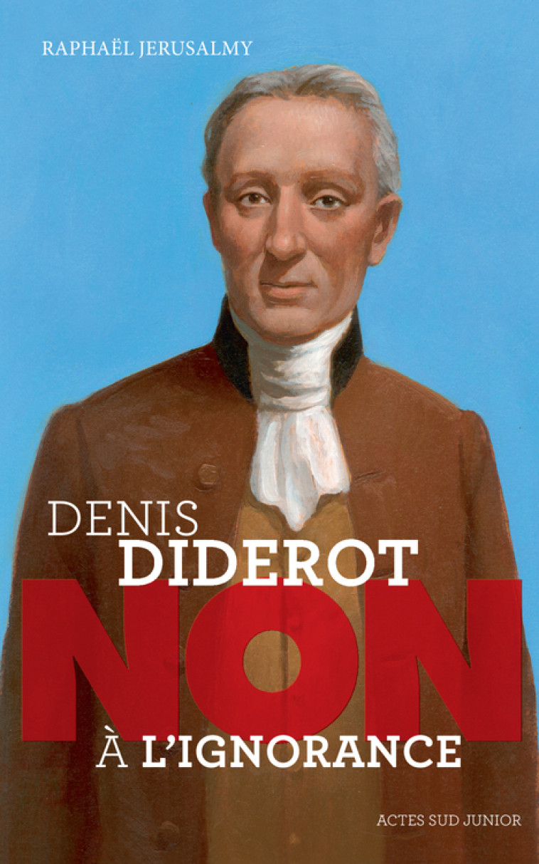 DENIS DIDEROT : NON A L'IGNORANCE - JERUSALMY RAPHAEL - ACTES SUD