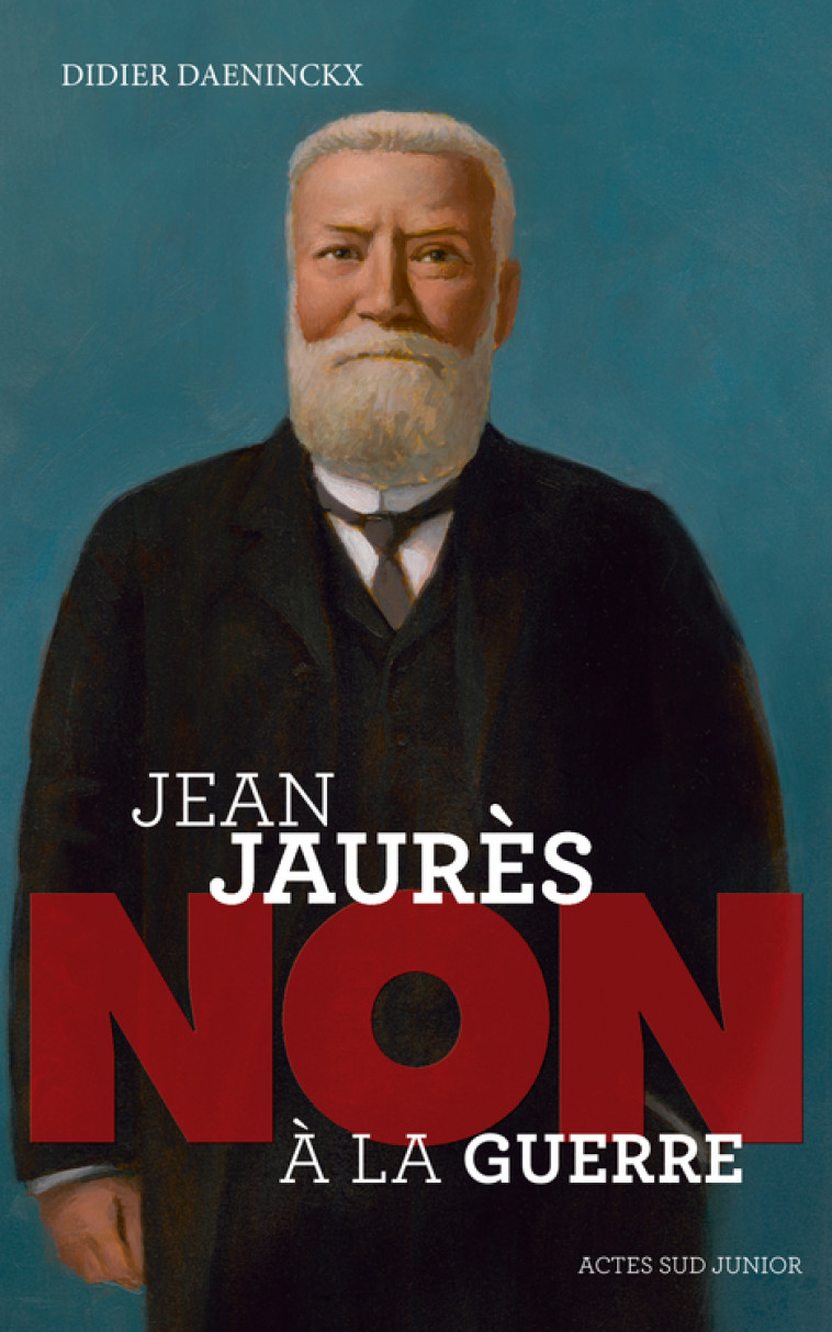 JEAN JAURES : NON A LA GUERRE - DAENINCKX DIDIER - ACTES SUD