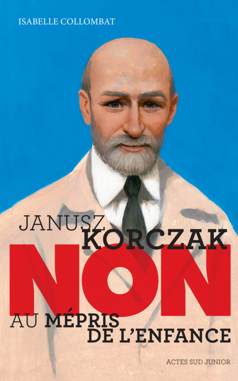 JANUSZ KORCZAK : NON AU MEPRIS DE L'ENFANCE . - COLLOMBAT ISABELLE - ACTES SUD