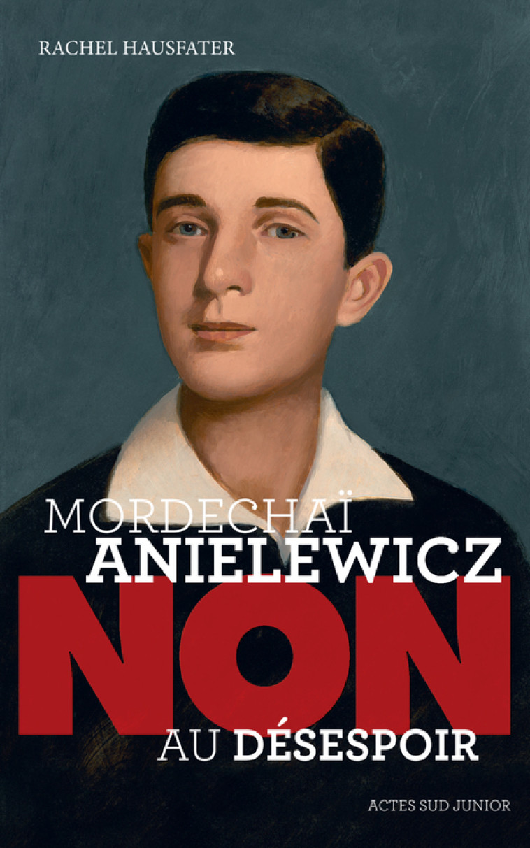 MORDECHAI ANIELEWICZ : NON AU DESESPOIR - HAUSFATER RACHEL - ACTES SUD