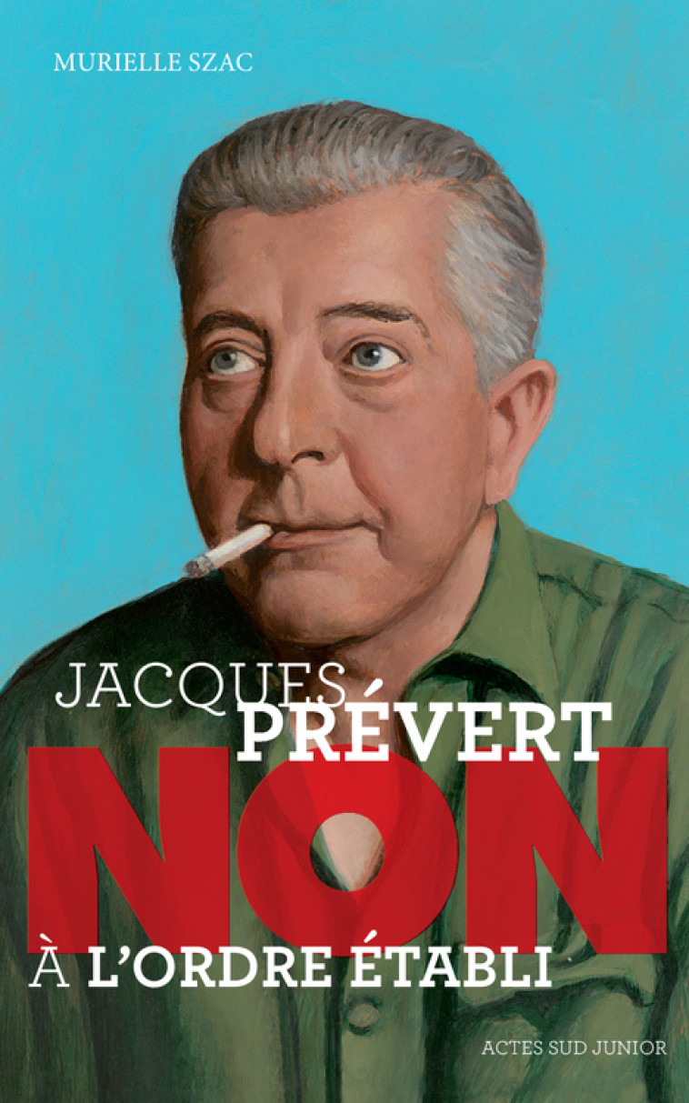 JACQUES PREVERT : NON A L'ORDRE ETABLI - SZAC MURIELLE - ACTES SUD