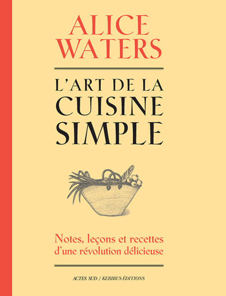 L'ART DE LA CUISINE SIMPLE - NOTES, LECONS ET RECETTES DUNE REVOLUTION DELICIEUSE - WATERS ALICE - ACTES SUD