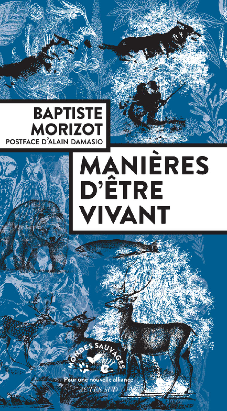 MANIERES D'ETRE VIVANT - ENQUETES SUR LA VI E A TRAVERS NOUS - MORIZOT/DAMASIO - ACTES SUD