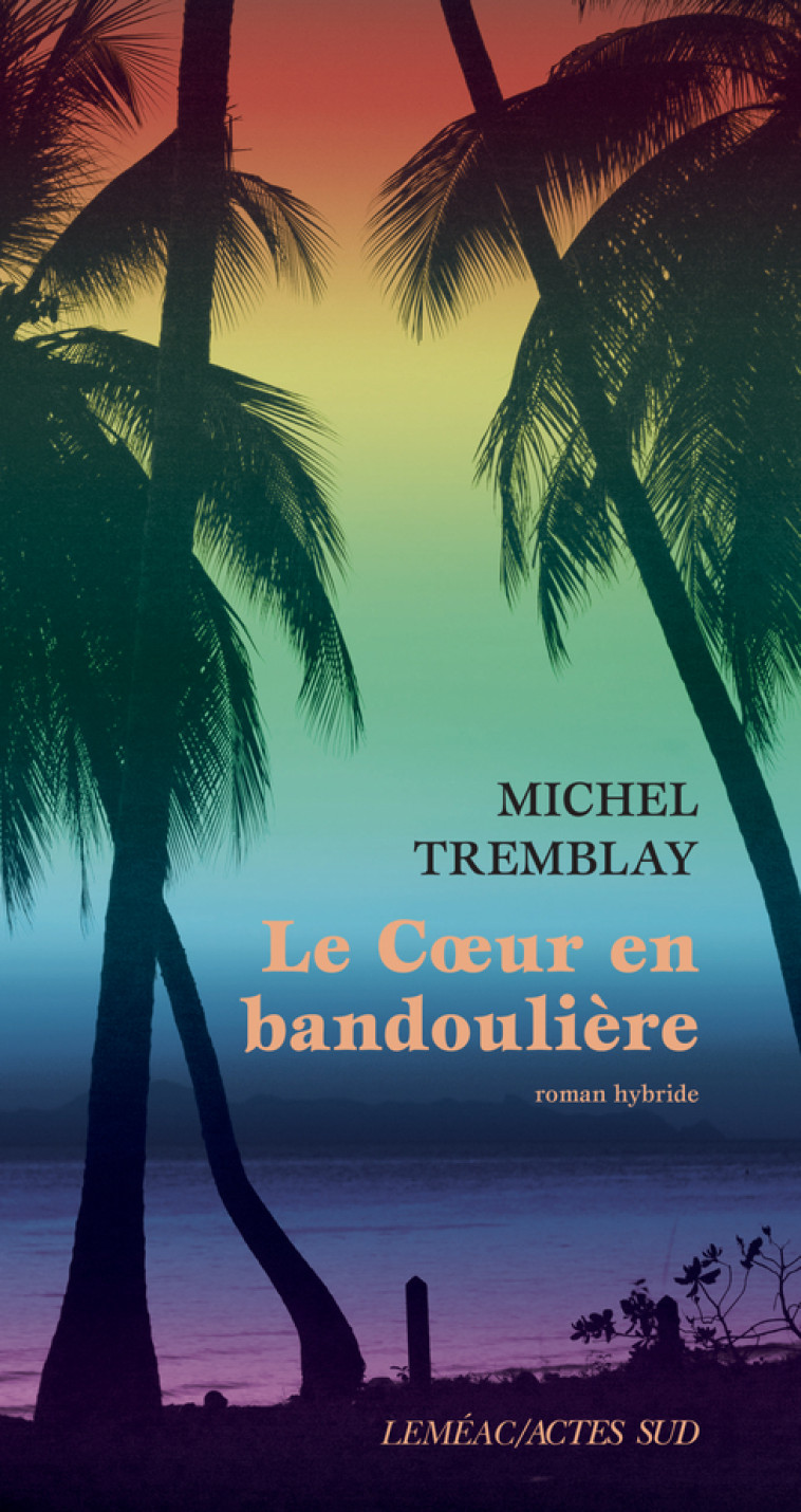 LE COEUR EN BANDOULIERE - ROMAN HYBRIDE - TREMBLAY MICHEL - ACTES SUD