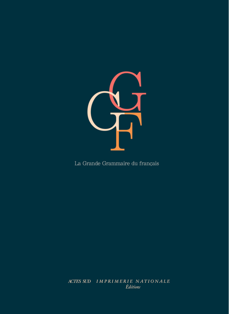 LA GRANDE GRAMMAIRE DU FRANCAIS - ABEILLE/GODARD - ACTES SUD