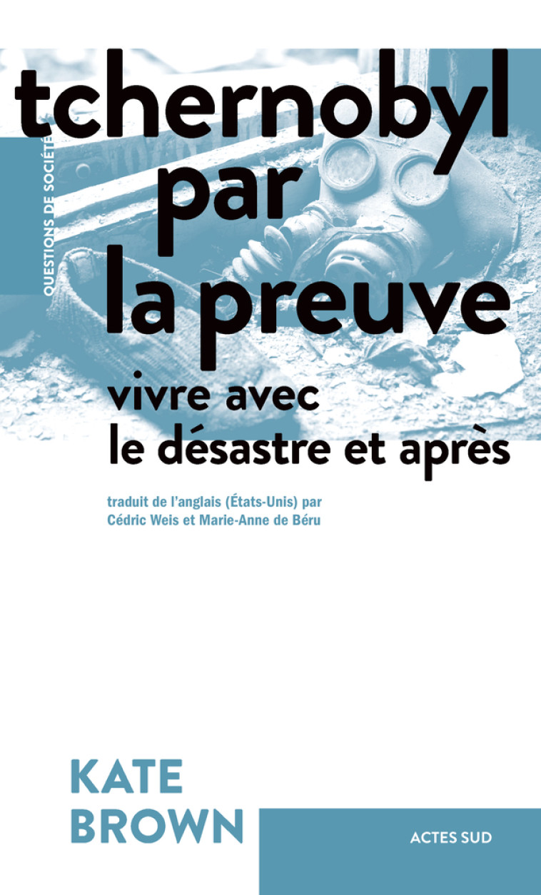 TCHERNOBYL PAR LA PREUVE - VIVRE AVEC LE DE SASTRE ET APRES - BROWN KATE - ACTES SUD