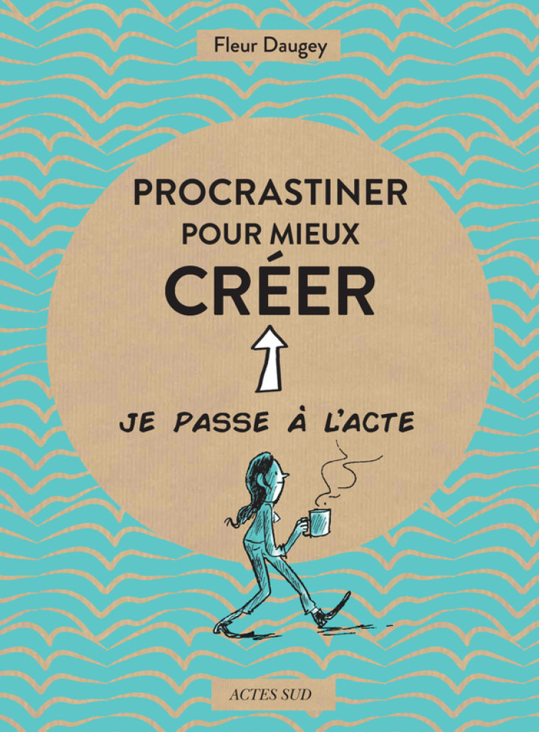 PROCRASTINER POUR MIEUX CREER - DAUGEY FLEUR - ACTES SUD