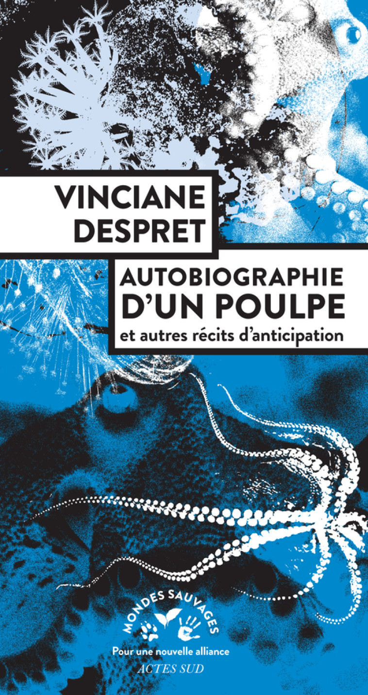 AUTOBIOGRAPHIE D'UN POULPE - ET AUTRES RECI TS D'ANTICIPATION - DESPRET VINCIANE - ACTES SUD