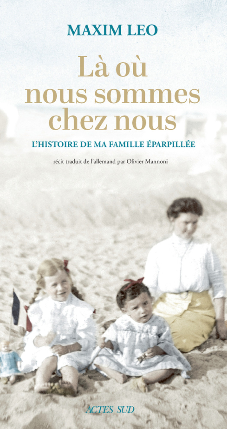 LA OU NOUS SOMMES CHEZ NOUS - L'HISTOIRE DE MA FAMILLE EPARPILLEE - LEO MAXIM - ACTES SUD