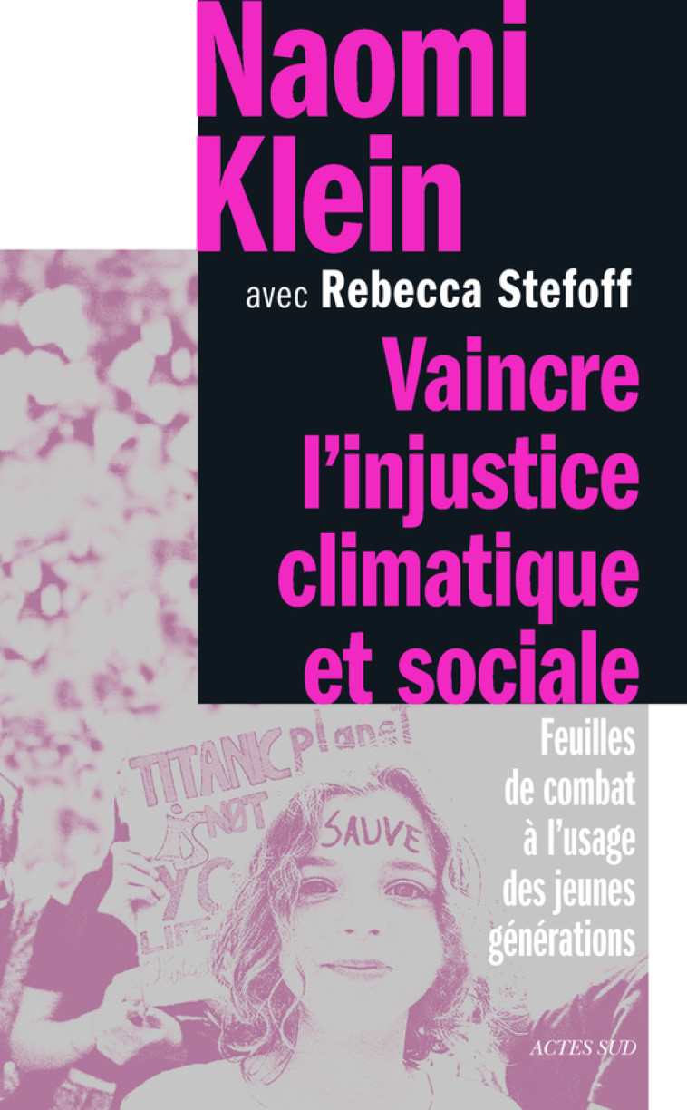 VAINCRE L'INJUSTICE CLIMATIQUE ET SOCIAL - FEUILLES DE COMBAT A L?USAGE DES JEUNES GEN - KLEIN/STEFOFF - ACTES SUD