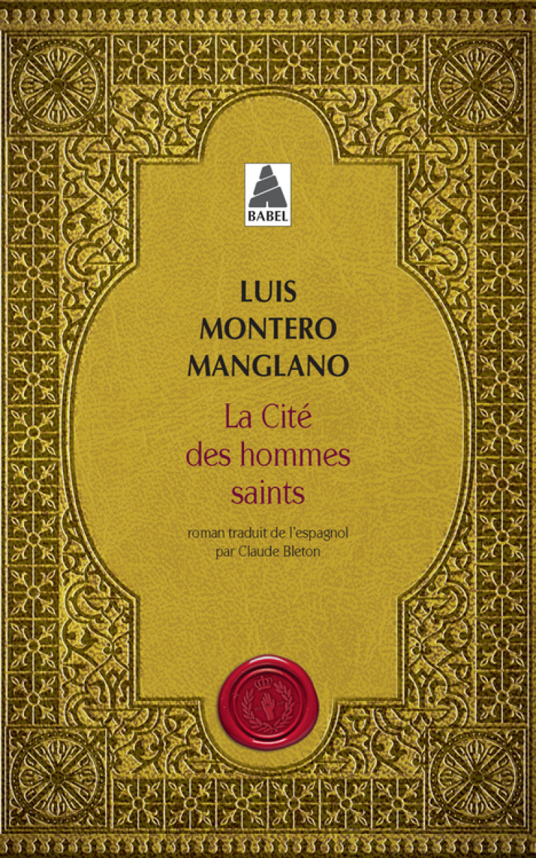 LA CITE DES HOMMES SAINTS - CORPS ROYAL DES QUETEURS III - MONTERO MANGLANO L. - ACTES SUD