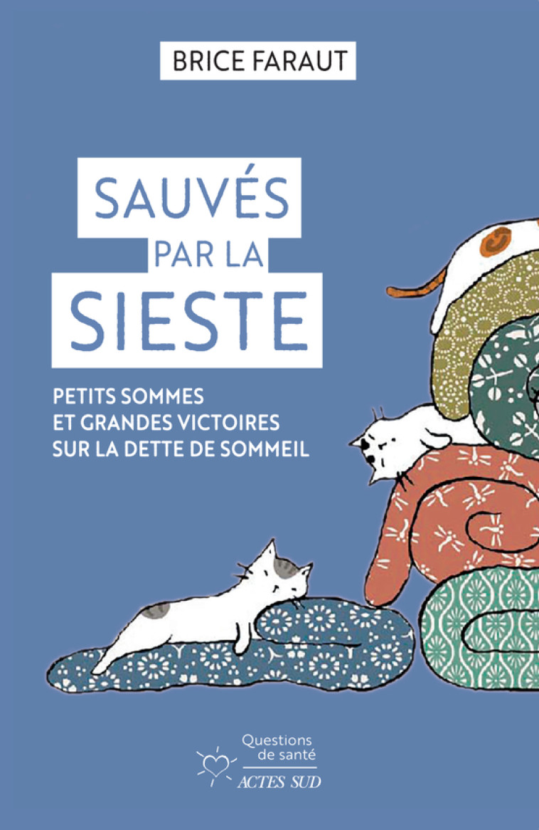 SAUVES PAR LA SIESTE - PETITS SOMMES ET GRA NDES VICTOIRES SUR LA DETTE DE SOMMEIL - FARAUT BRICE - ACTES SUD