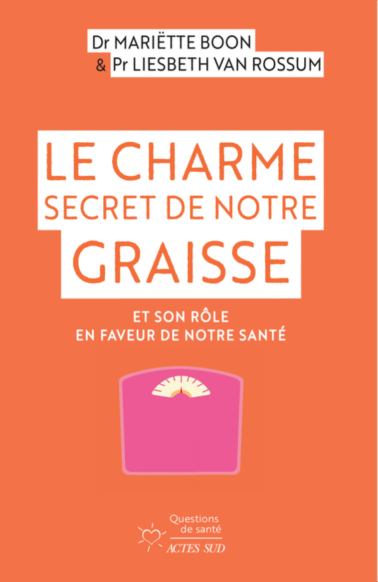 LE CHARME SECRET DE NOTRE GRAISSE - ET SON ROLE EN FAVEUR DE NOTRE SANTE - BOON/VAN ROSSUM - ACTES SUD