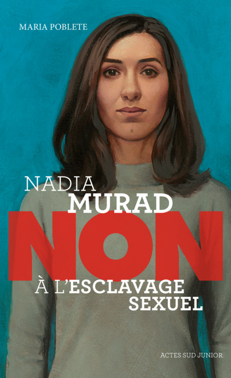 NADIA MURAD : NON A L'ESCLAVAGE SEXUEL - POBLETE/ROCA - ACTES SUD