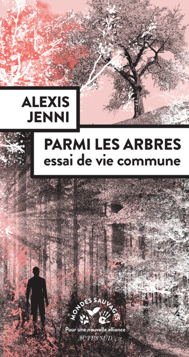 PARMI LES ARBRES, ESSAI DE VIE COMMUNE - JENNI ALEXIS - ACTES SUD