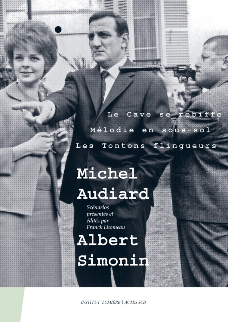 MICHEL AUDIARD - ALBERT SIMONIN - LE CAVE SE REBIFFE, MELODIE EN SOUS-SOL, LES TONTONS FLINGUEURS - AUDIARD/SIMONIN - ACTES SUD