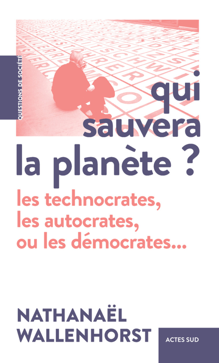 QUI SAUVERA LA PLANETE :  LES CLIMATOSCEPTIQUES, LES TECHNOPHILES OU LES BISOUNOURS ? - WALLENHORST N. - ACTES SUD