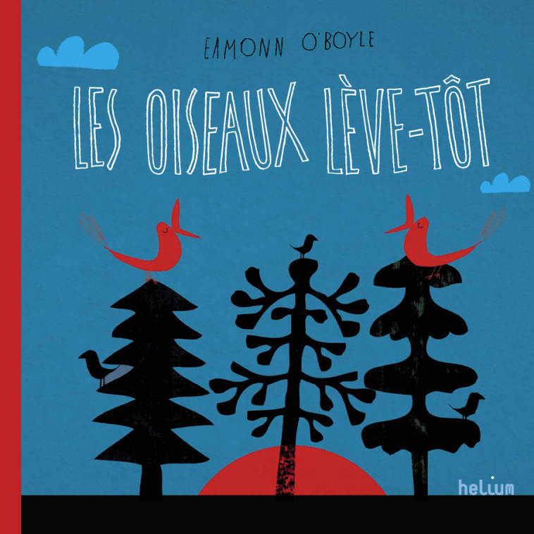 LES OISEAUX LEVE-TOT - O'BOYLE EAMONN - HELIUM