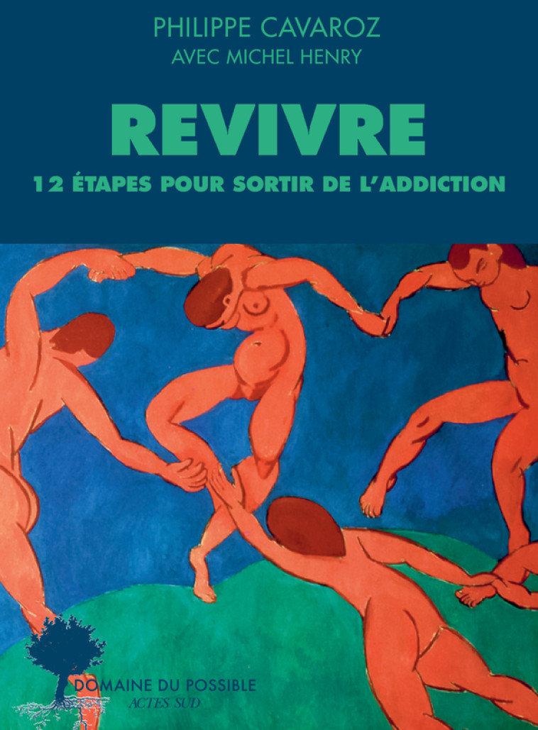 REVIVRE, 12 ETAPES POUR SORTIR DE L'ADDICTION - CAVAROZ/HENRY - ACTES SUD