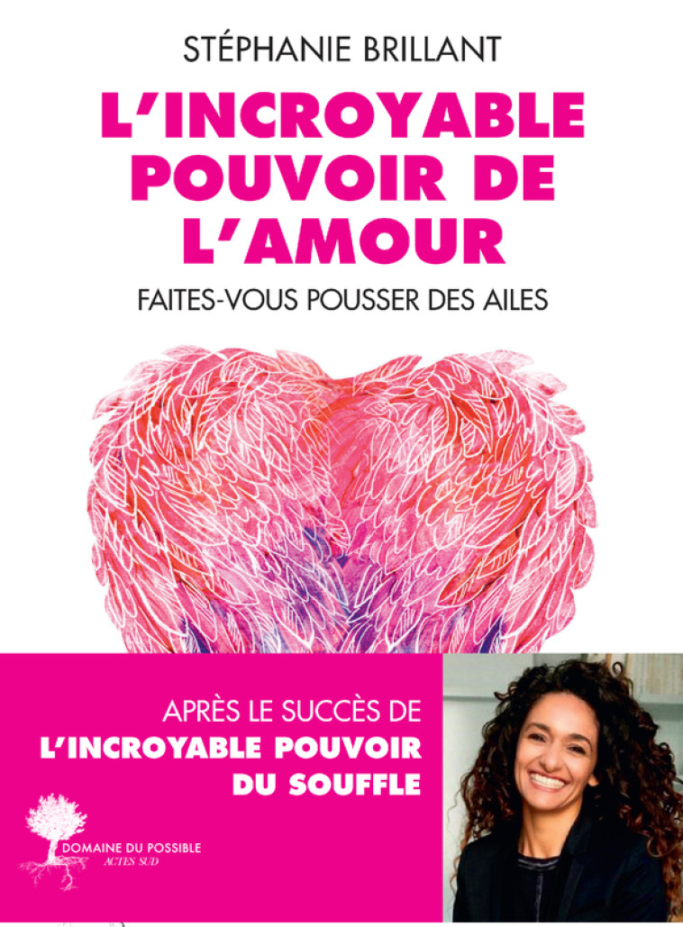 L'INCROYABLE POUVOIR DE L'AMOUR - FAITES-VOUS POUSSER DES AILES - BRILLANT STEPHANIE - ACTES SUD