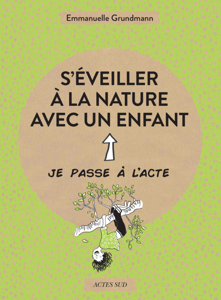 S'EVEILLER A LA NATURE AVEC UN ENFANT - GRUNDMANN/BALANDRAS - ACTES SUD