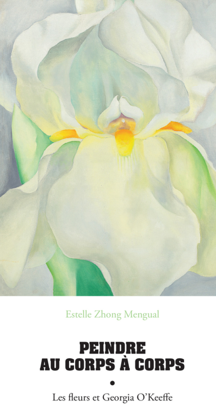 PEINDRE AU CORPS A CORPS - LES FLEURS ET GEORGIA O'KEEFFE - ZHONG MENGUAL E. - ACTES SUD