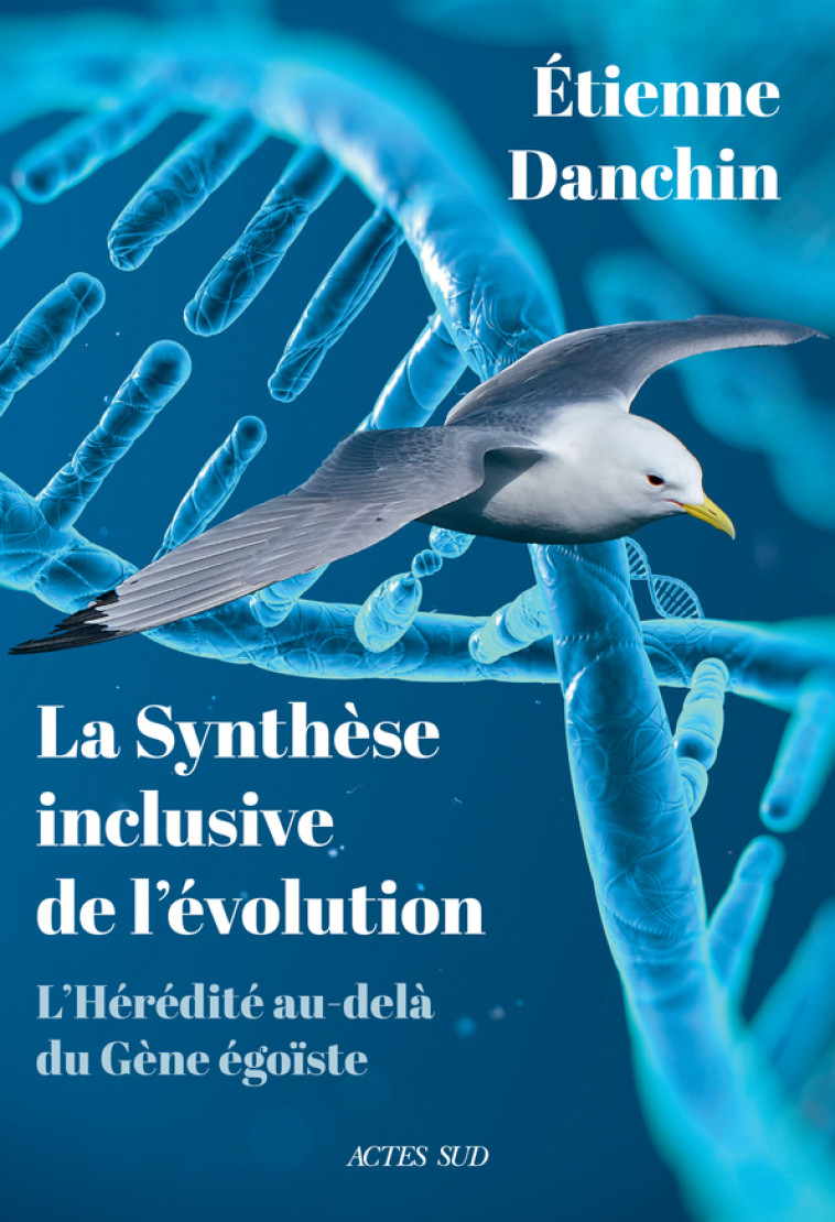 LA SYNTHESE INCLUSIVE DE L'EVOLUTION - L'HEREDITE AU-DELA DU GENE EGOISTE - DANCHIN ETIENNE - ACTES SUD