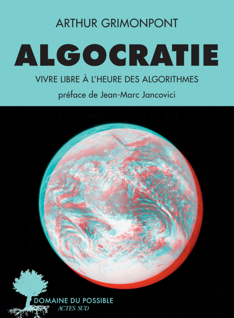 ALGOCRATIE, LA TYRANNIE DES ALGORITHMES - DE LA GUERRE DE L'INFORMATION A L'INTELLIGENCE COLLECTIVE - GRIMONPONT ARTHUR - ACTES SUD