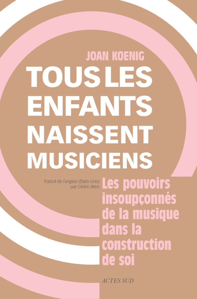 TOUS LES ENFANTS NAISSENT MUSICIENS - KOENIG JOAN - ACTES SUD