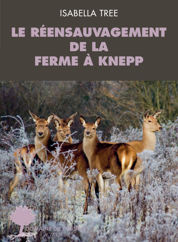 LE REENSAUVAGEMENT DE LA FERME DE KNEPP - TREE ISABELLA - ACTES SUD