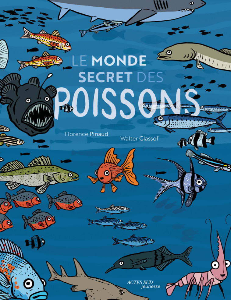 LE MONDE SECRET DES POISSONS - PINAUD/GLASSOF - ACTES SUD