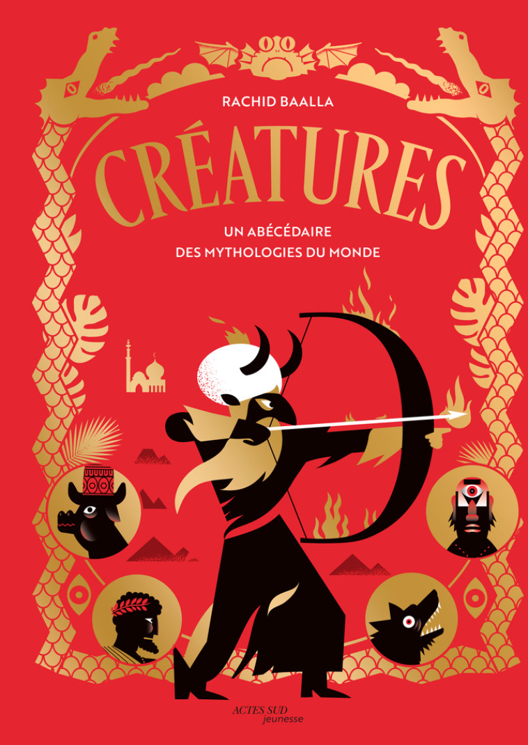 CREATURES UN ABECEDAIRE DES MYTHOLOGIES DU MONDE - BAALLA RACHID - ACTES SUD