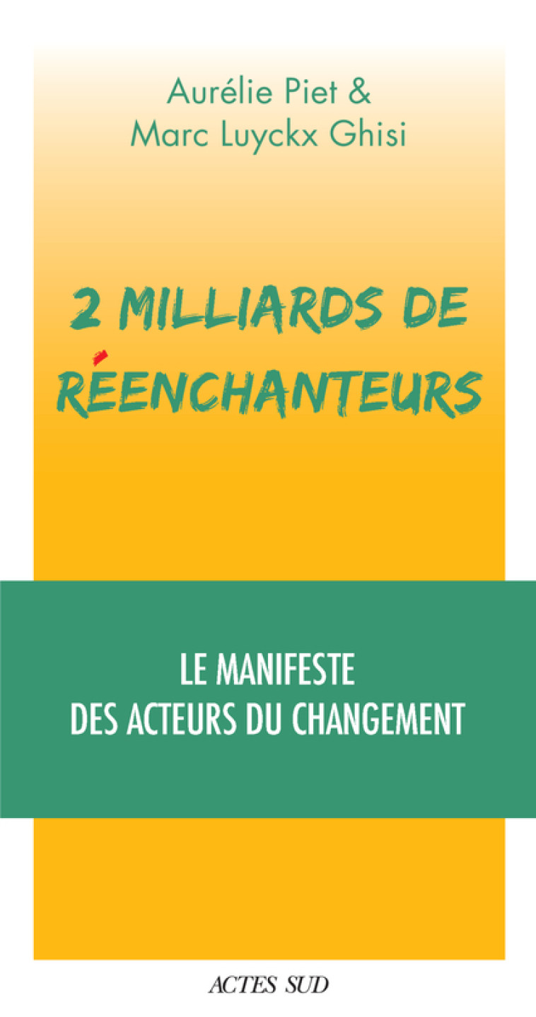 2 MILLARDS DE REENCHANTEURS - LE MANIFESTE DES CREATIFS CULTURELS - PIET/LUYCKX GHISI - ACTES SUD