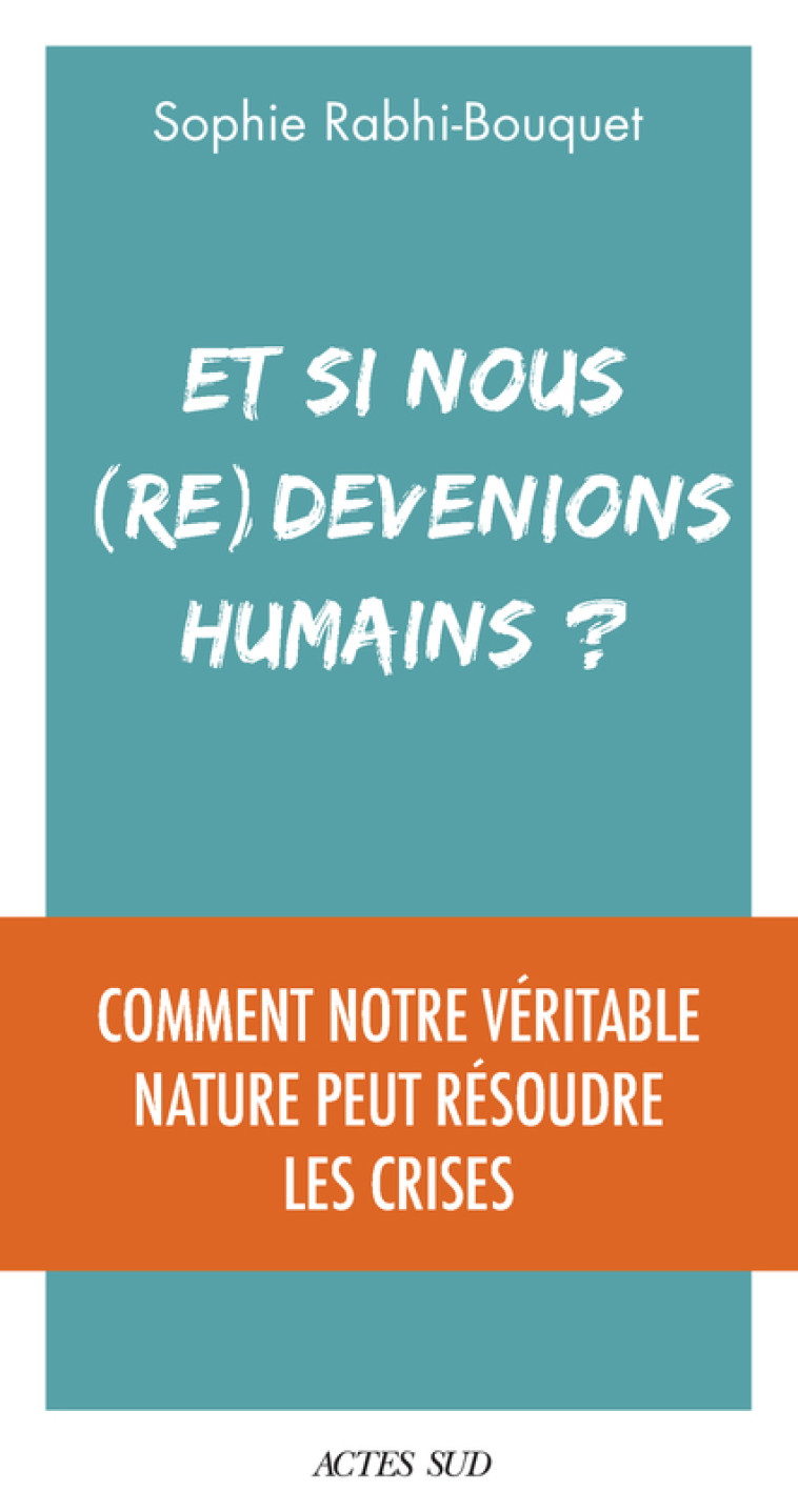 ET SI NOUS (RE)DEVENIONS HUMAINS ? - RABHI SOPHIE - ACTES SUD