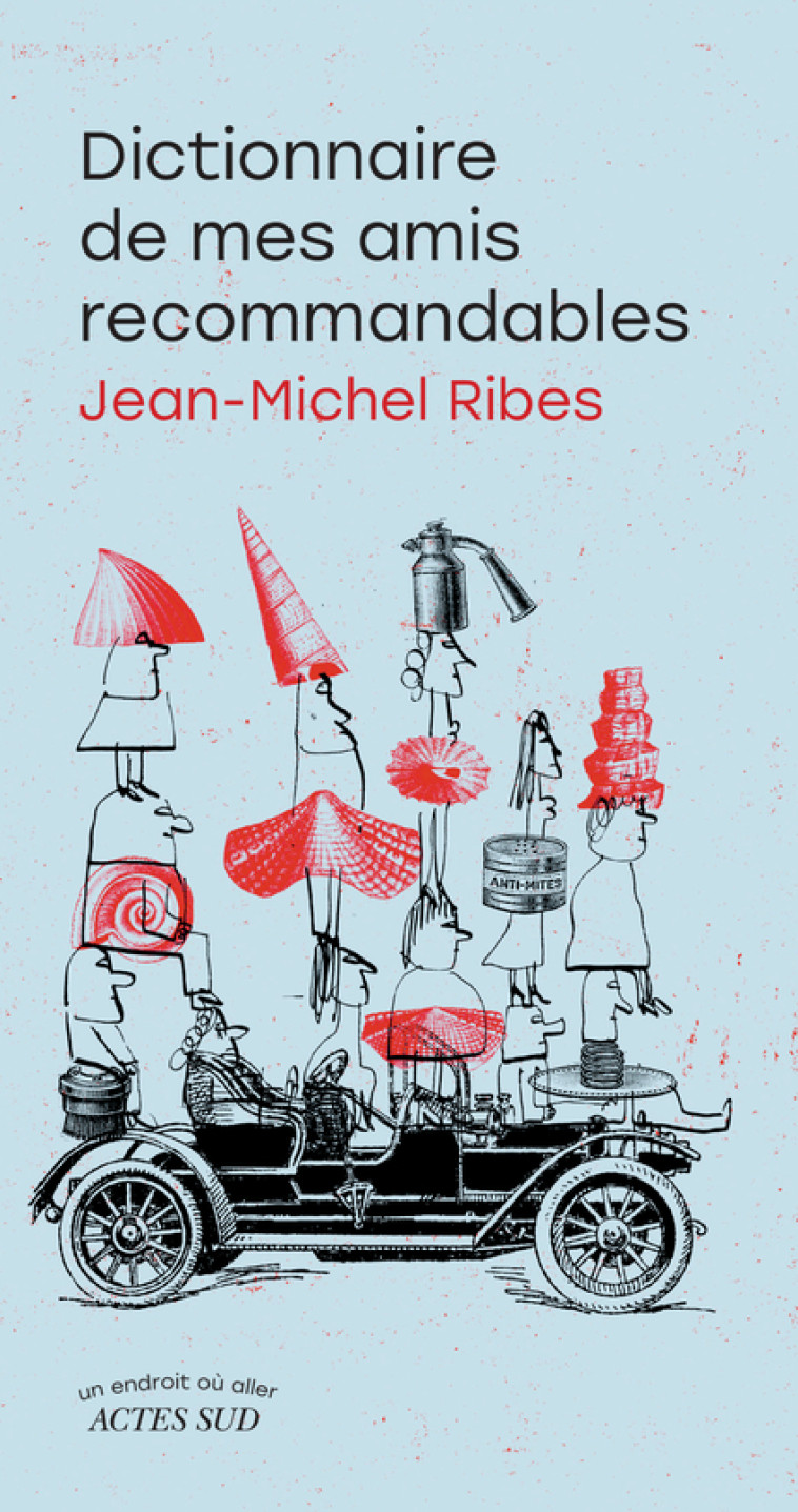 DICTIONNAIRE DE MES AMIS RECOMMANDABLES - RIBES JEAN-MICHEL - ACTES SUD