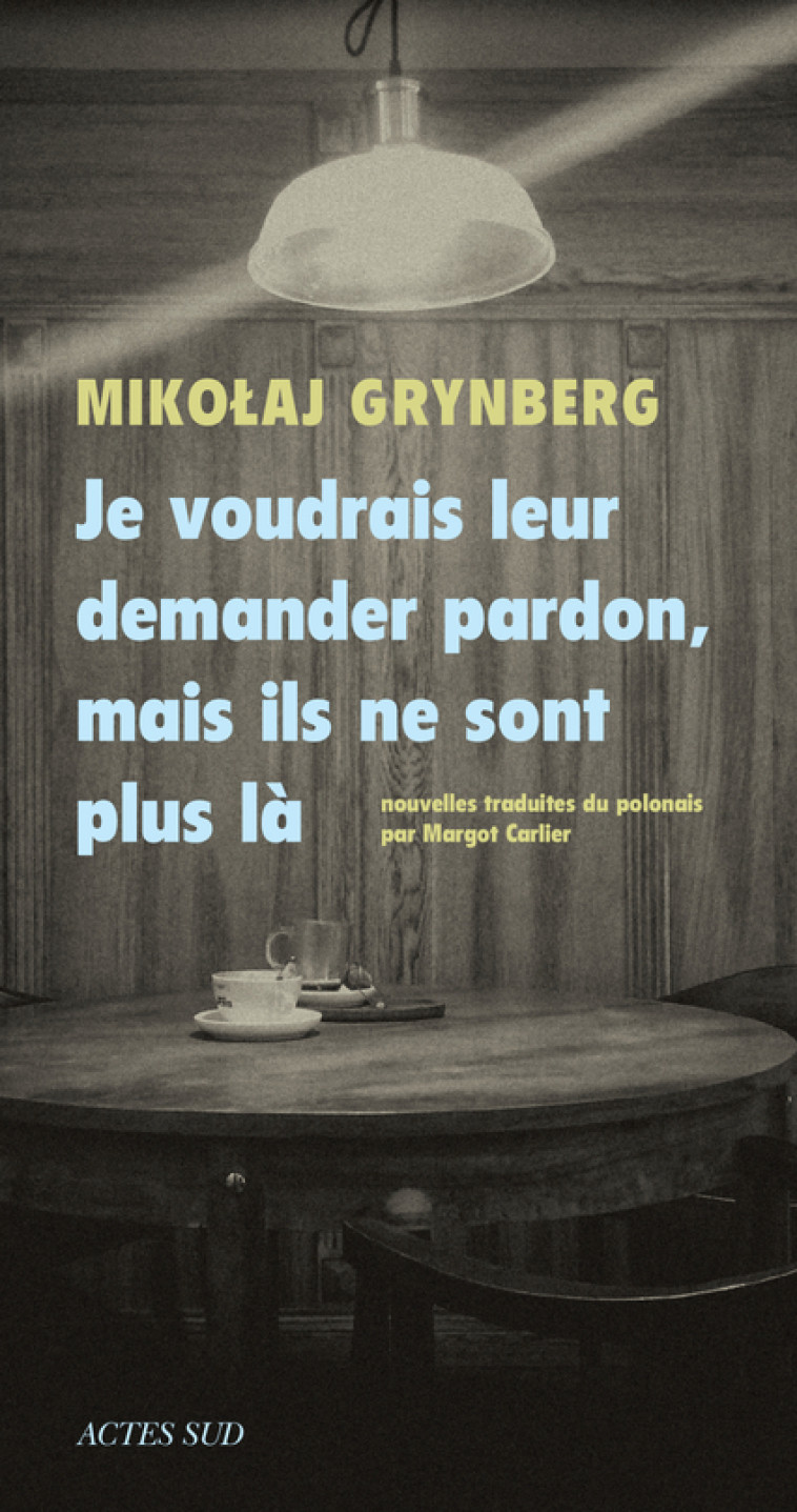 JE VOUDRAIS LEUR DEMANDER PARDON, MAIS ILS NE SONT PLUS LA - GRYNBERG/CARLIER - ACTES SUD