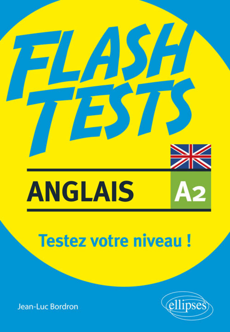 ANGLAIS FLASH TESTS A2 TESTEZ VOTRE NIVEAU EN ANGLAIS! - BORDRON JEAN-LUC - ELLIPSES