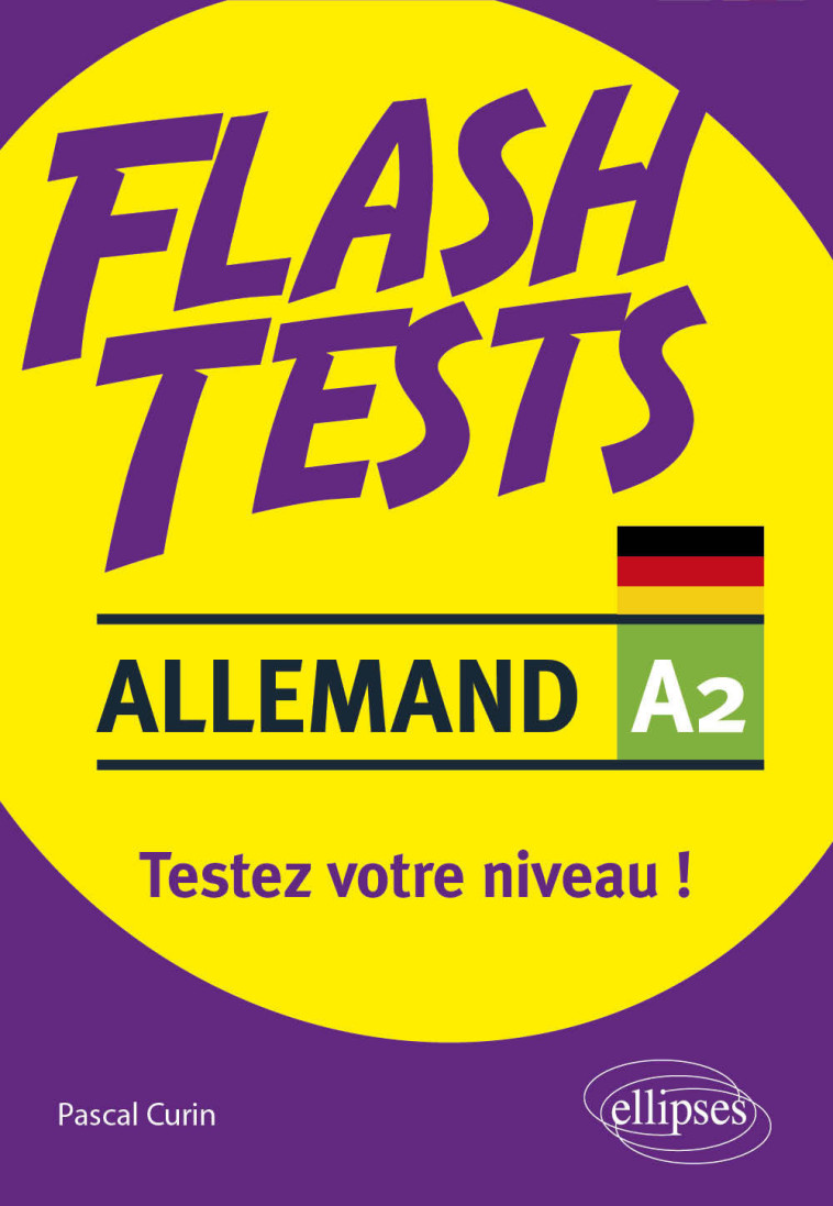 ALLEMAND. FLASH TESTS. A2. TESTEZ VOTRE NIV EAU D'ALLEMAND ! - CURIN PASCAL - ELLIPSES