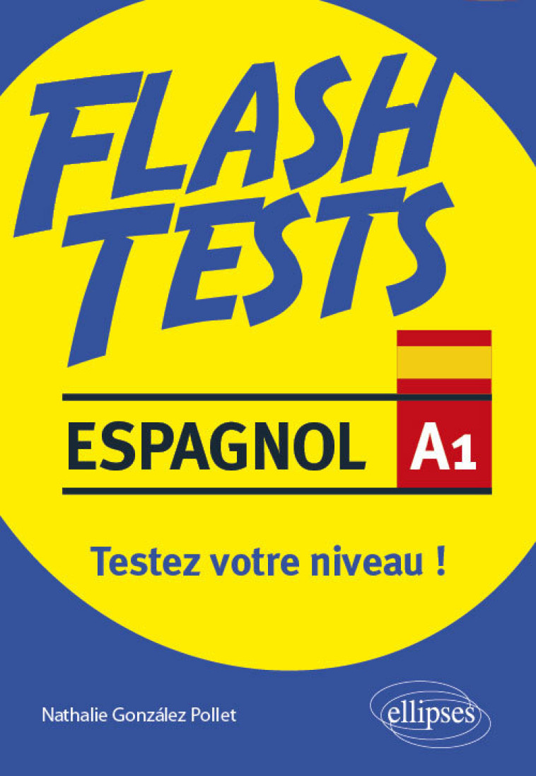 ESPAGNOL. FLASH TESTS. NIVEAU A1. TESTEZ VO TRE NIVEAU D'ESPAGNOL ! - GONZALEZ POLLET N. - ELLIPSES