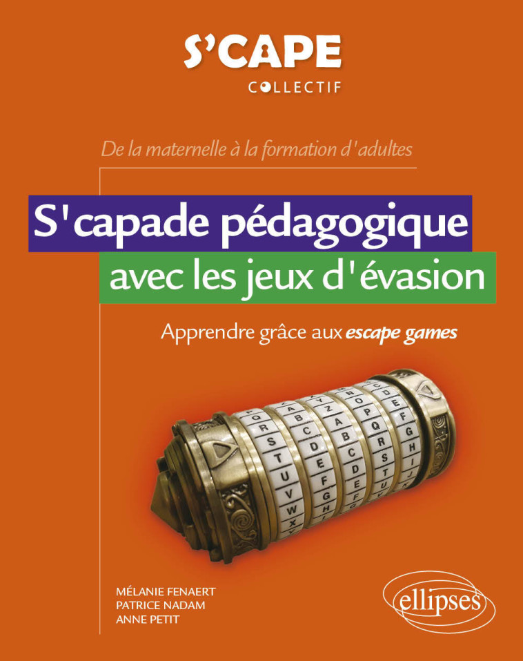 S'CAPADE PEDAGOGIQUE AVEC LES JEUX D'EVASION APPRENDRE GRACE AUX ESCAPE GAMES - DE L - FENAERT/NADAM/PETIT - ELLIPSES