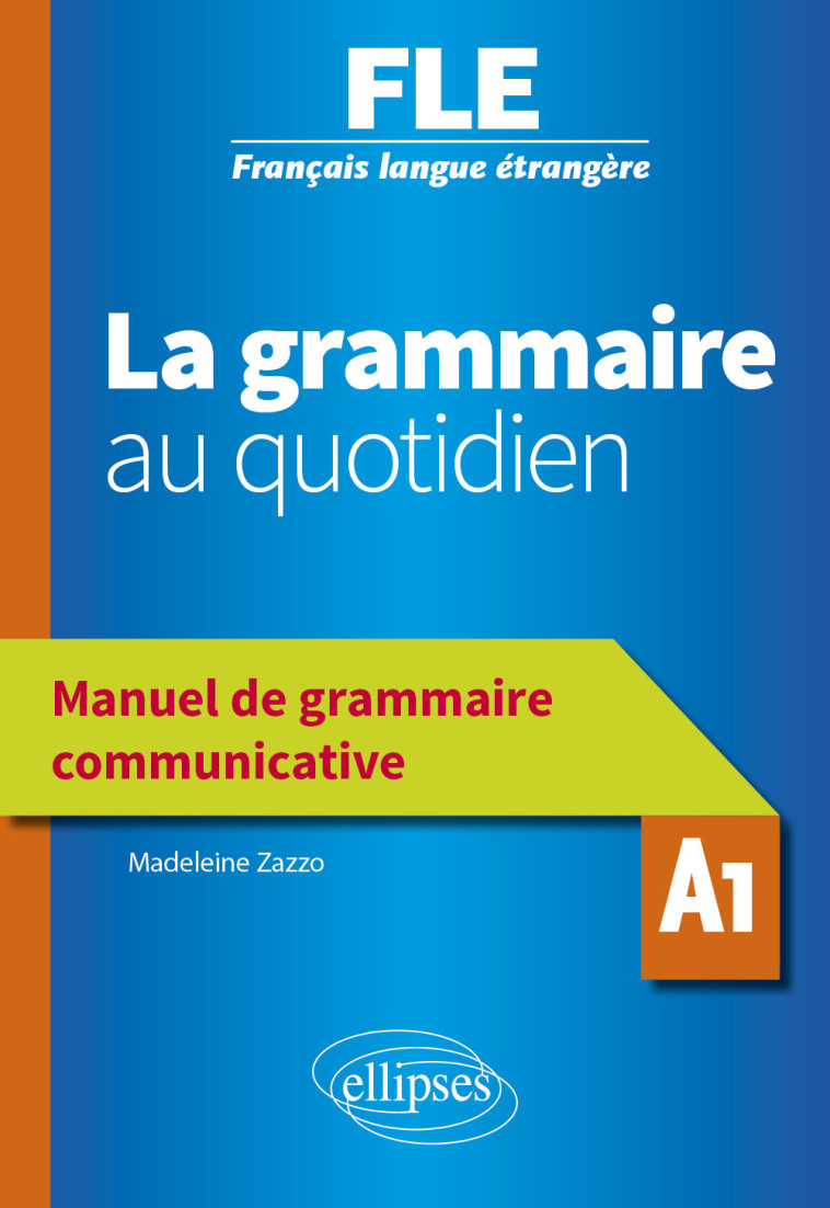 GRAMMAIRE AU QUOTIDIEN FLE A1 GRAMMAIRE COMMUNICATIVE - ZAZZO MADELEINE - ELLIPSES