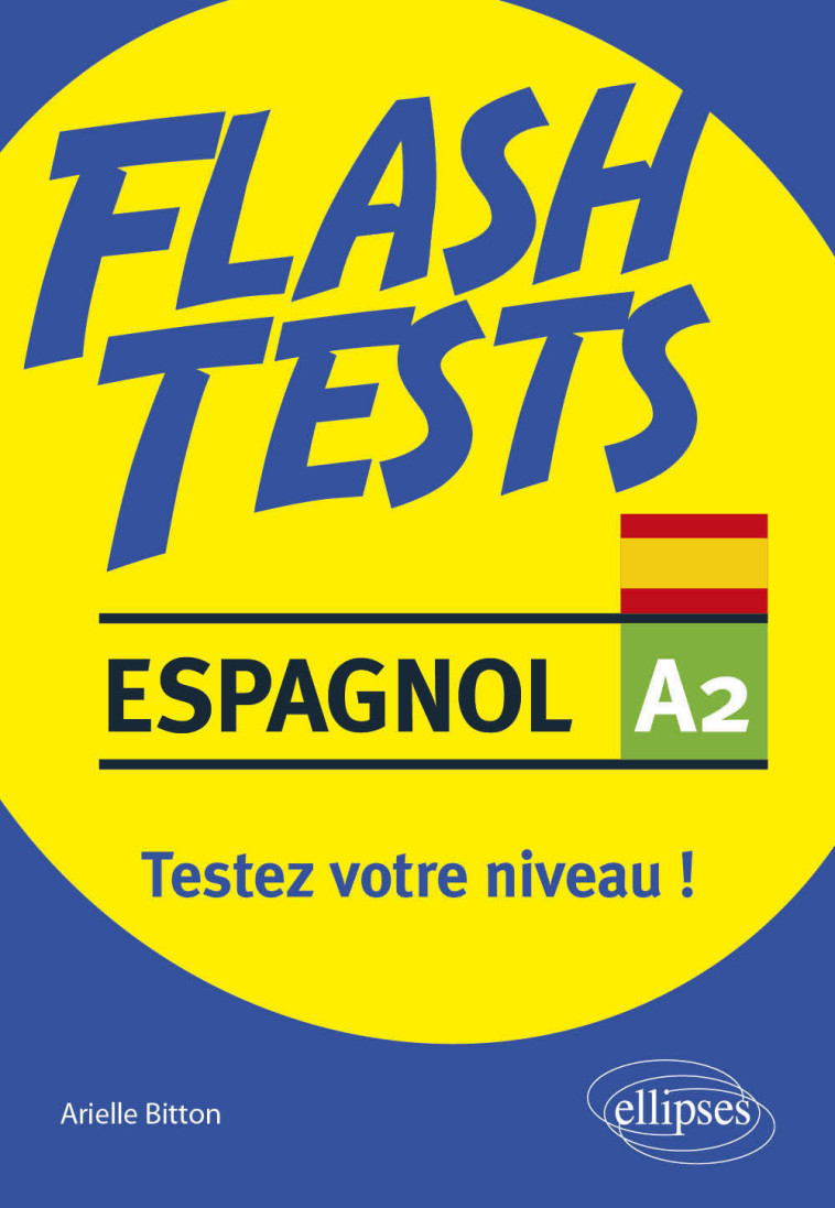 ESPAGNOL FLASH TESTS A2 - TESTEZ VOTRE NIVE AU D'ESPAGNOL ! - BITTON ARIELLE - ELLIPSES