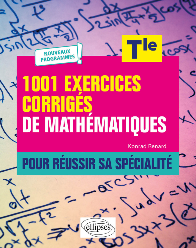 1001 EXERCICES CORRIGES DE MATHEMATIQUES - TLE 2021 - RENARD KONRAD - ELLIPSES