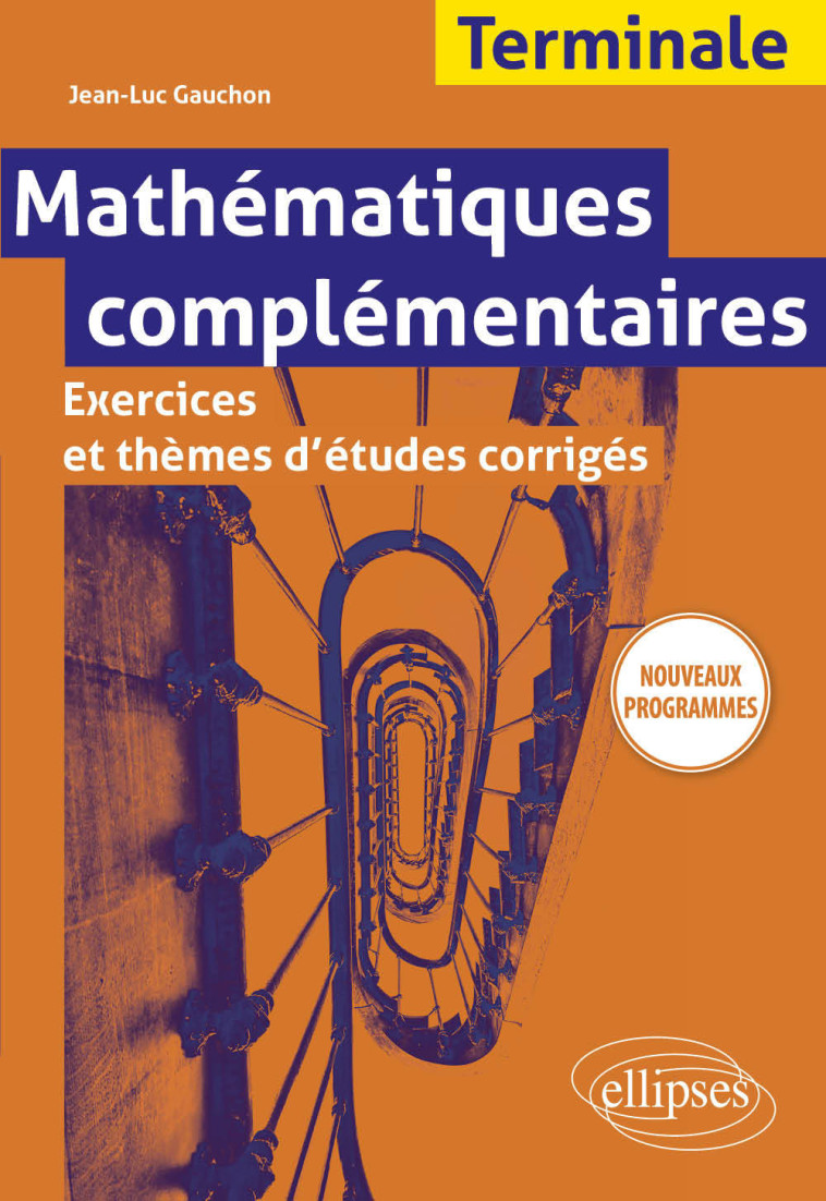 MATHEMATIQUES COMPLEMENTAIRES - TERMINALE - EXERCICES ET THEMES D'ETUDES CORRIGES - NO - GAUCHON JEAN-LUC - ELLIPSES